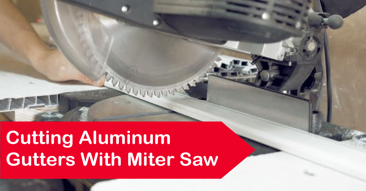 Cutting Aluminum Gutters with Miter Saw