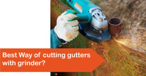 cutting gutters with grinder