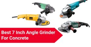 best 7 inch angle grinder for concrete