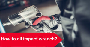 How to oil impact wrench
