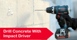 How to Drill Concrete with Impact Driver